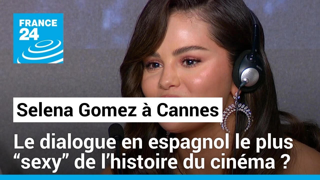 Selena Gomez à Cannes : le dialogue en espagnol le plus “sexy” de l’histoire du cinéma ?
