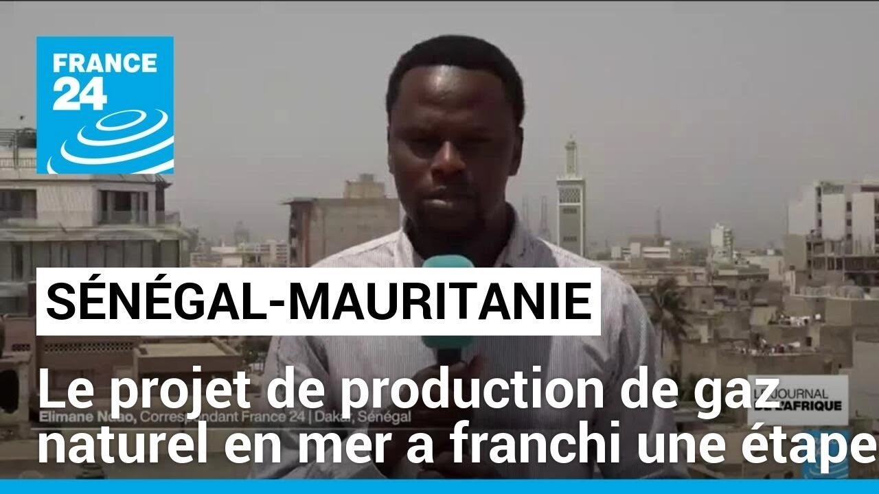 Projet de production de gaz naturel entre le Sénégal et la Mauritanie • FRANCE 24