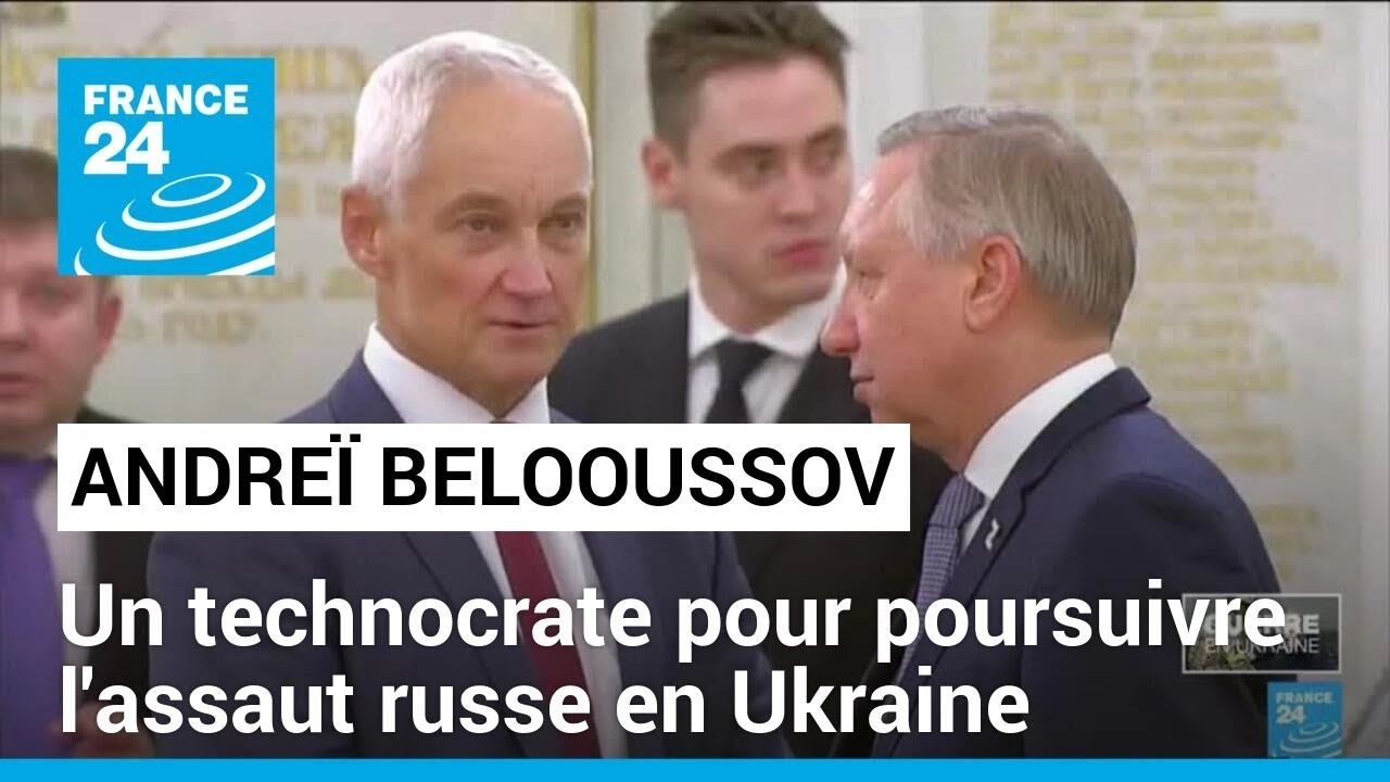 Russie : Andreï Belooussov, un technocrate pour poursuivre l'assaut russe en Ukraine • FRANCE 24