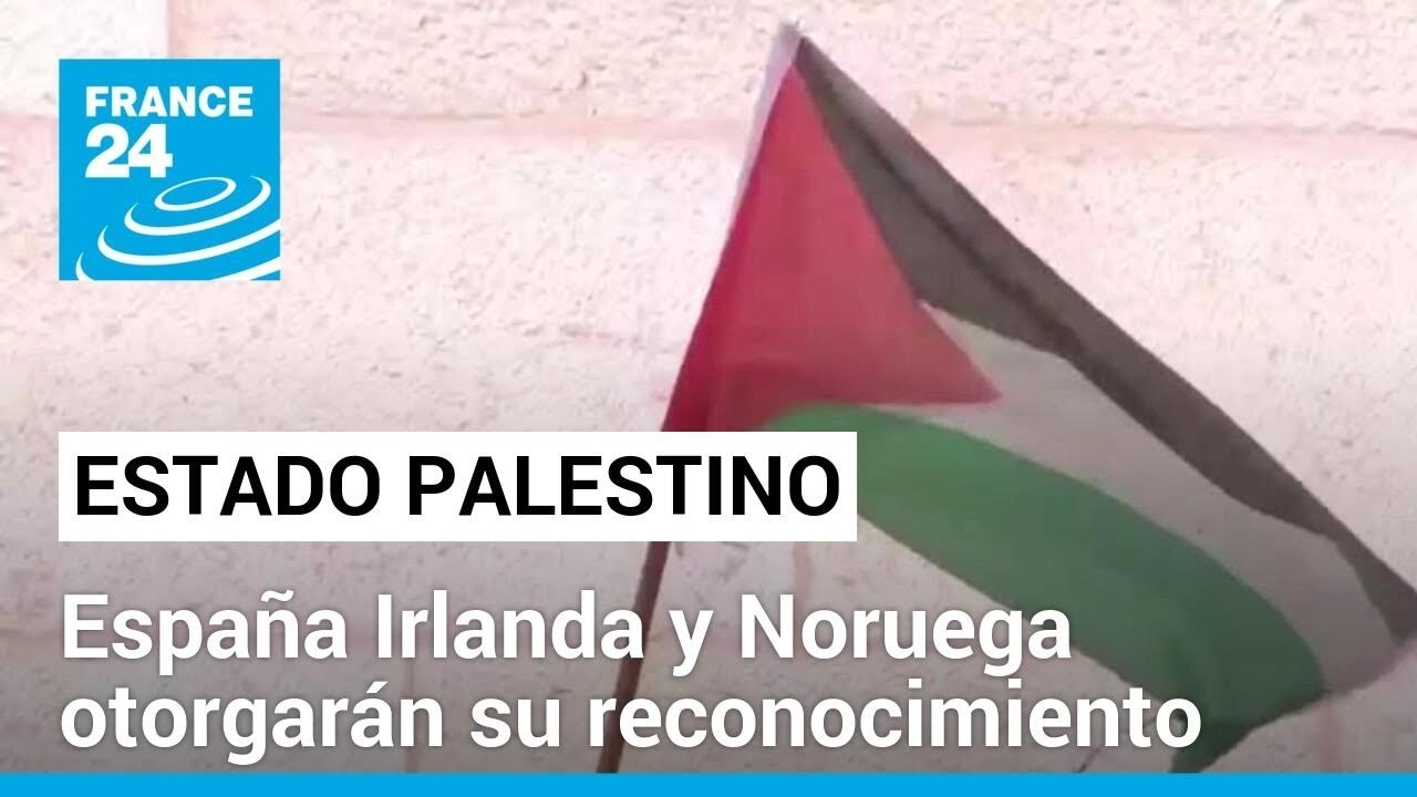 Palestina será reconocida como Estado por España Irlanda y Noruega desde el 28 de mayo