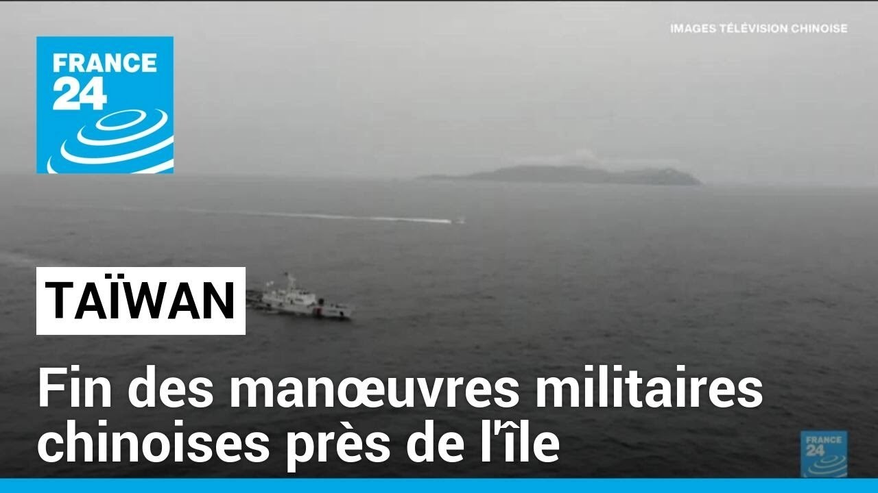 Fin des manœuvres militaires chinoises autour de Taïwan • FRANCE 24
