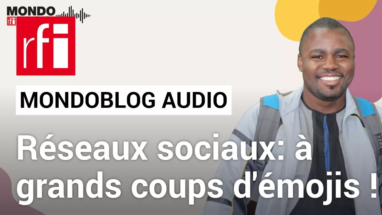 Réseaux sociaux: à grands coups d'émojis ! • Mondoblog Audio • RFI
