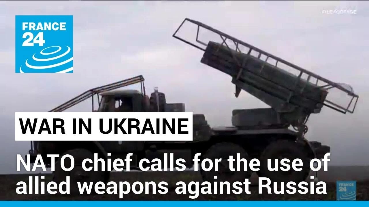 NATO chief calls for the use of allied weapons against Russia • FRANCE 24 English