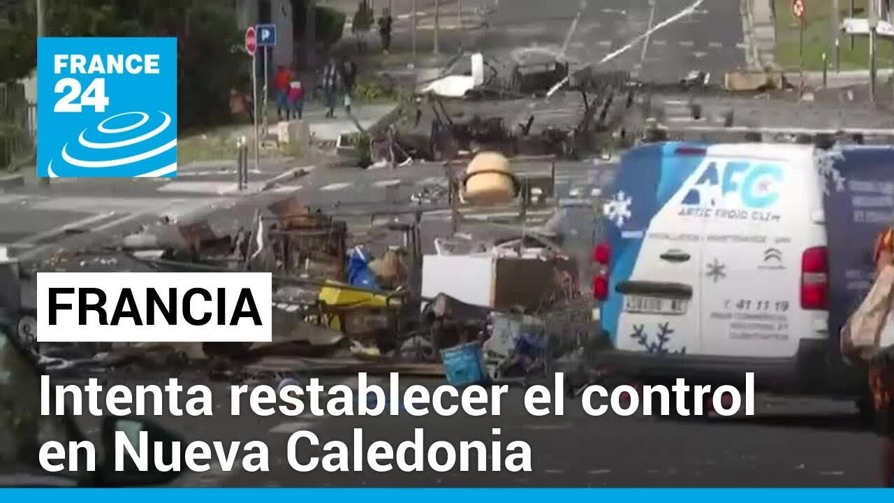 Esfuerzos franceses por restablecer la tranquilidad en Nueva Caledonia • FRANCE 24 Español
