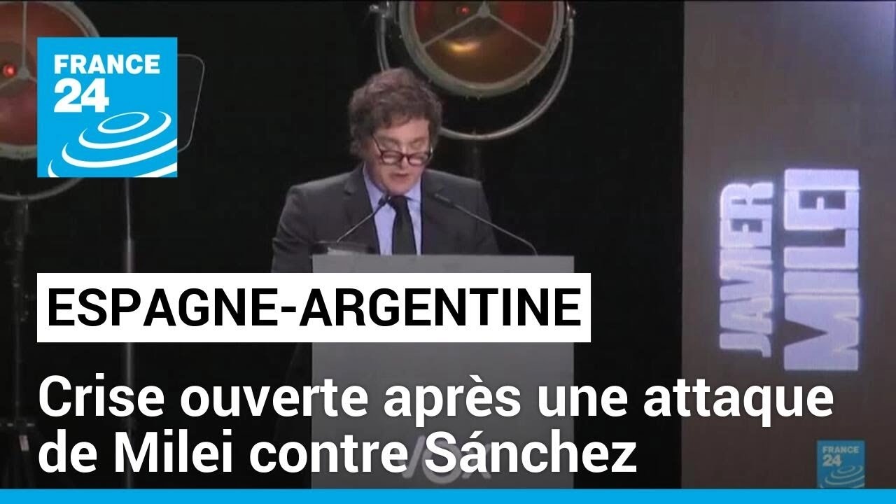 Crise ouverte entre Madrid et Buenos Aires après une attaque de Milei contre Sánchez • FRANCE 24