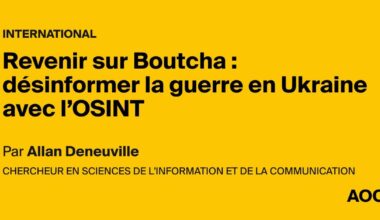 Revenir sur Boutcha : désinformer la guerre en Ukraine avec l’OSINT