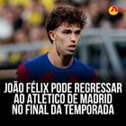 João Félix de volta ao Atlético de Madrid?