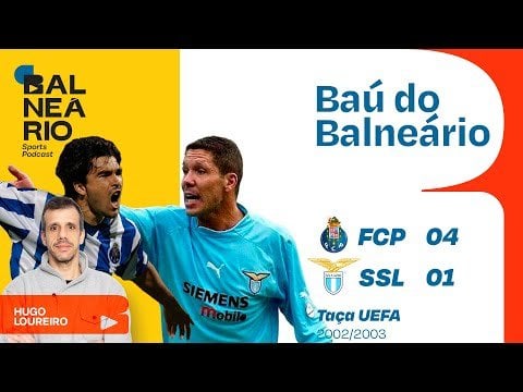 BAÚ DO BALNEÁRIO #2: FC Porto vs SS Lazio 2002/2003