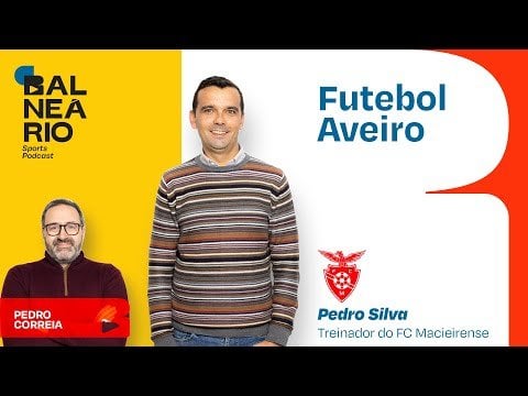 FUTEBOL AVEIRO #04 - Pedro Silva, treinador FC Macieirense