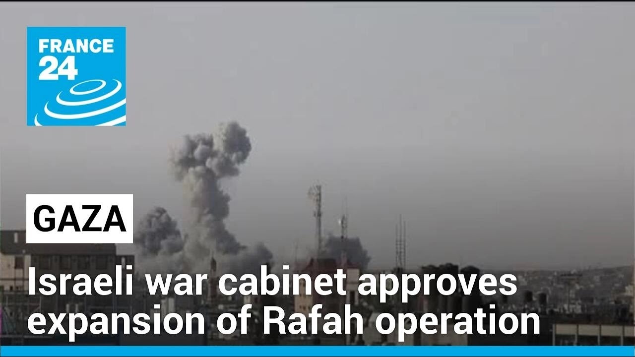 Israeli war cabinet approves expansion of Rafah operation in Gaza • FRANCE 24 English