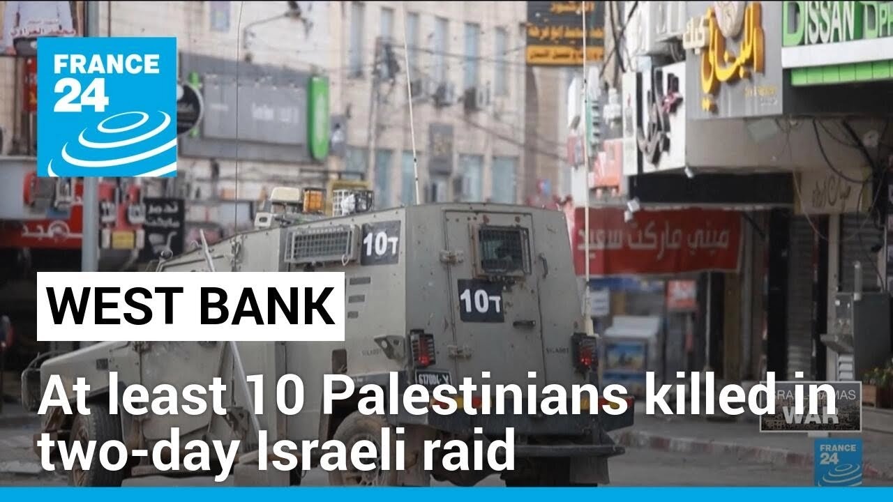 At least 10 Palestinians killed in two-day Israeli raid on West Bank • FRANCE 24 English