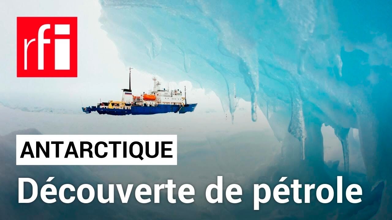 L'Antarctique, nouvelle terre de convoitise pour les hydrocarbures ? • RFI