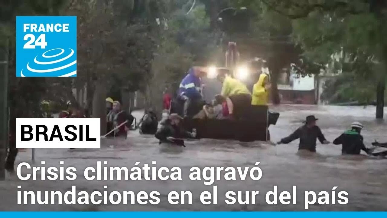 Brasil: el cambio climático, culpable de las mortales inundaciones en Río Grande do Sul