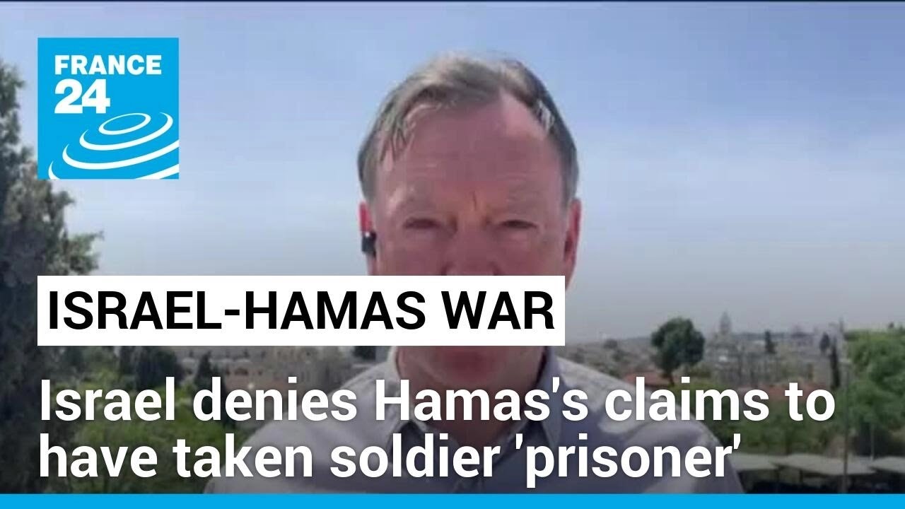 Israel denies Hamas's claims to have taken Israeli soldier 'prisoner' • FRANCE 24 English
