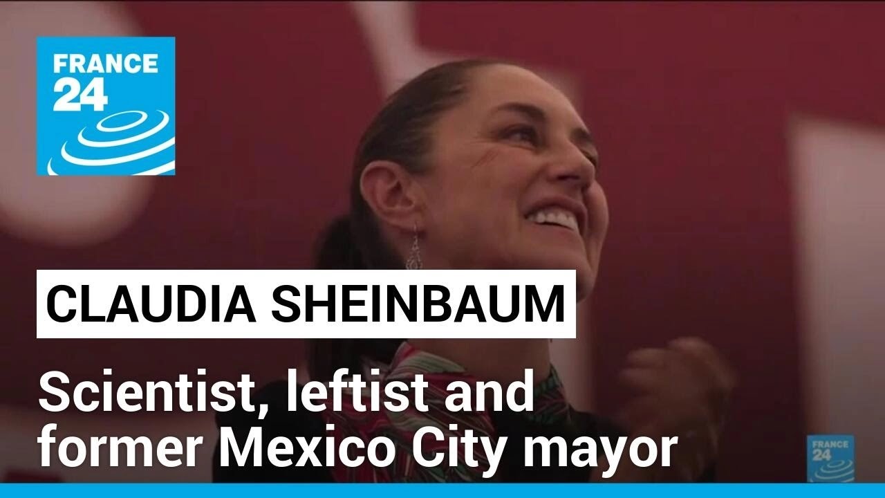 A scientist, a leftist and a former Mexico City mayor: Who is Claudia Sheinbaum? • FRANCE 24