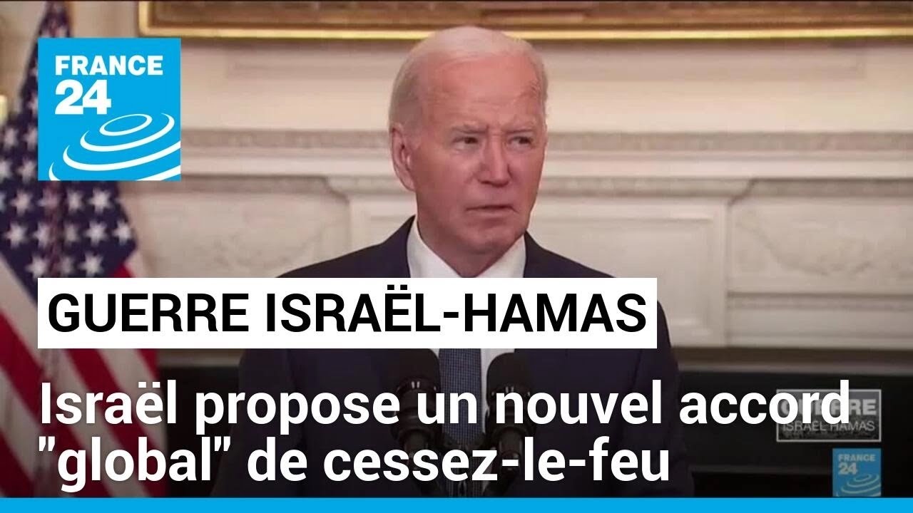 Israël propose un nouvel accord "global" de cessez-le-feu, selon Joe Biden • FRANCE 24
