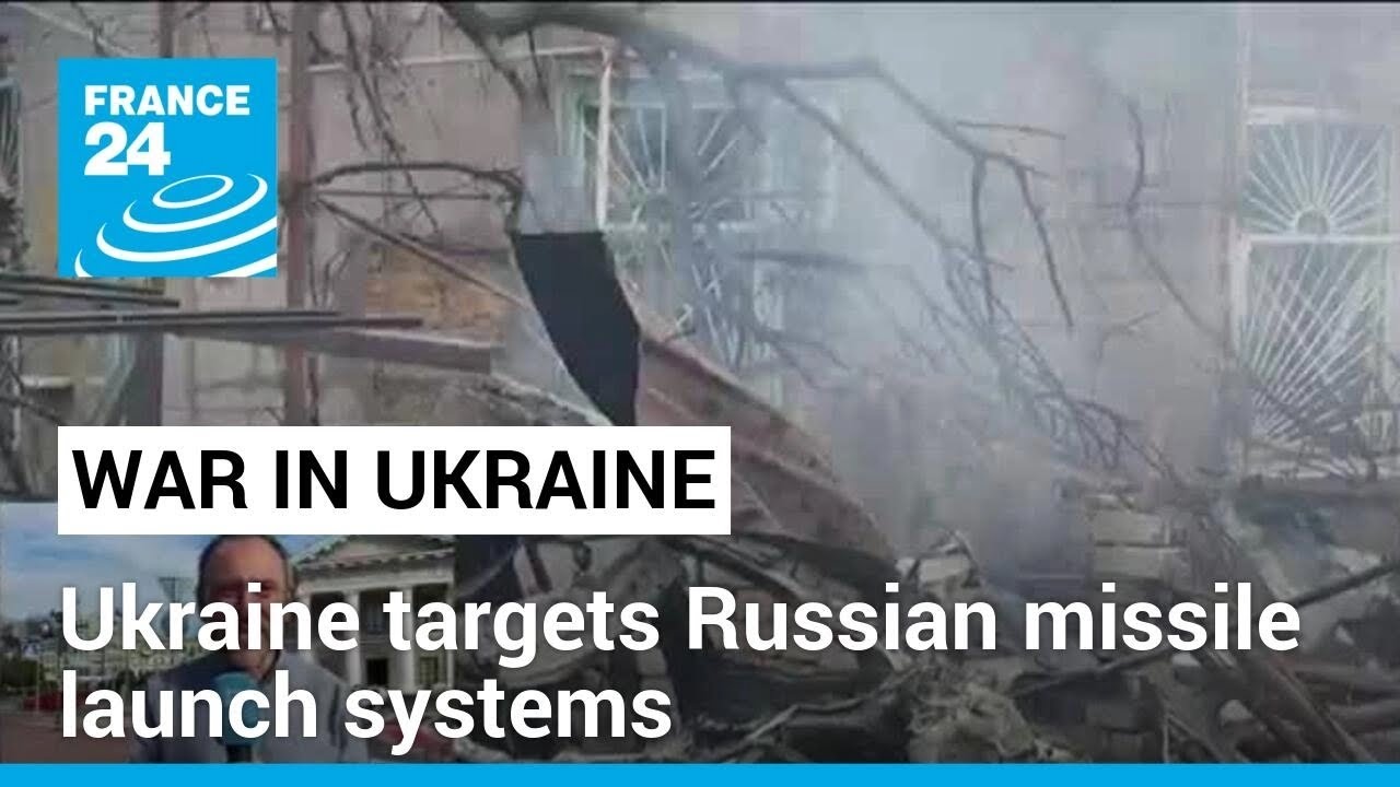 Ukraine targets Russian missile launch systems • FRANCE 24 English
