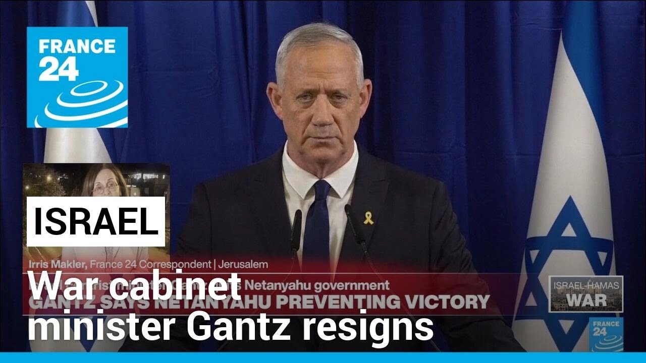 Israel under increased pressure after war cabinet minister Gantz resigns • FRANCE 24 English