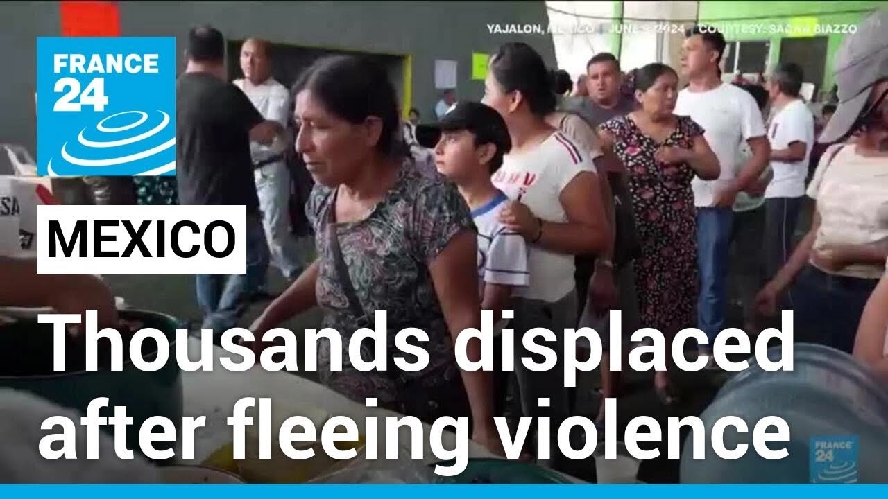Thousands remain fearful to return home after violence in Mexican town • FRANCE 24 English