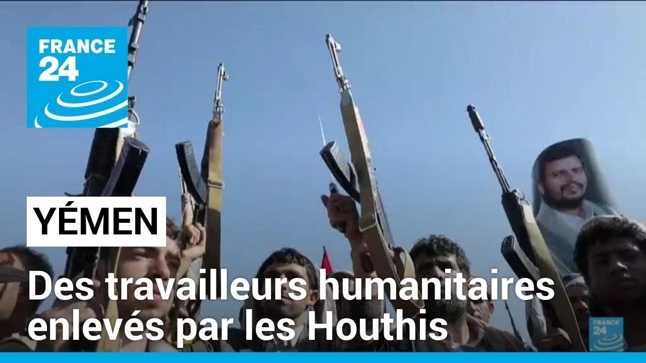 Yémen : des travailleurs humanitaires et des employés de l'ONU enlevés par les Houthis