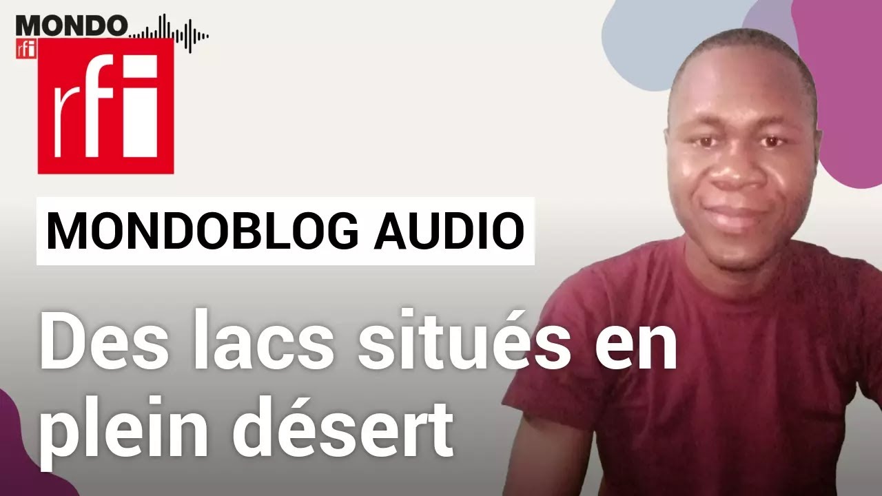 Les lacs d'Ounianga, des étendues d'eau en plein désert • Mondoblog Audio • RFI
