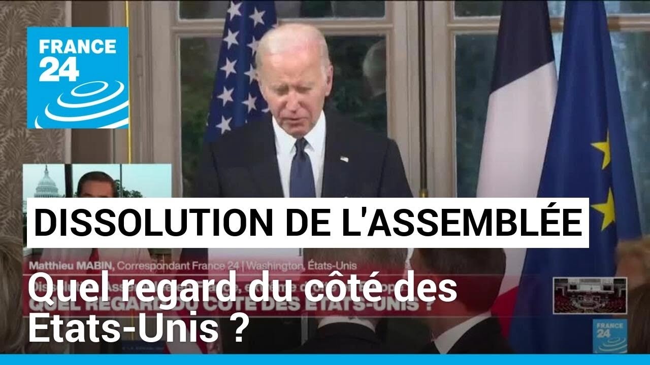 Dissolution de l'Assemblée en France : quel regard du côté des Etats-Unis ? • FRANCE 24