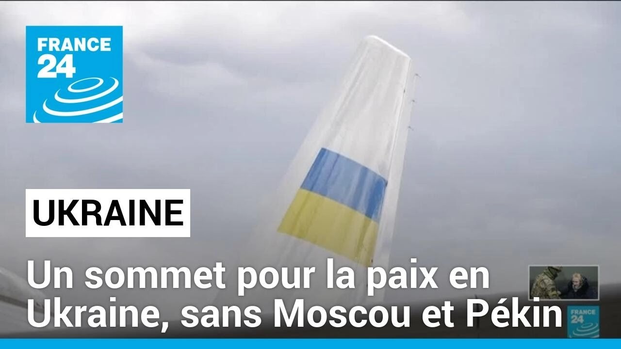 Ouverture d'un sommet pour la paix en Ukraine, sans la Russie et la Chine • FRANCE 24