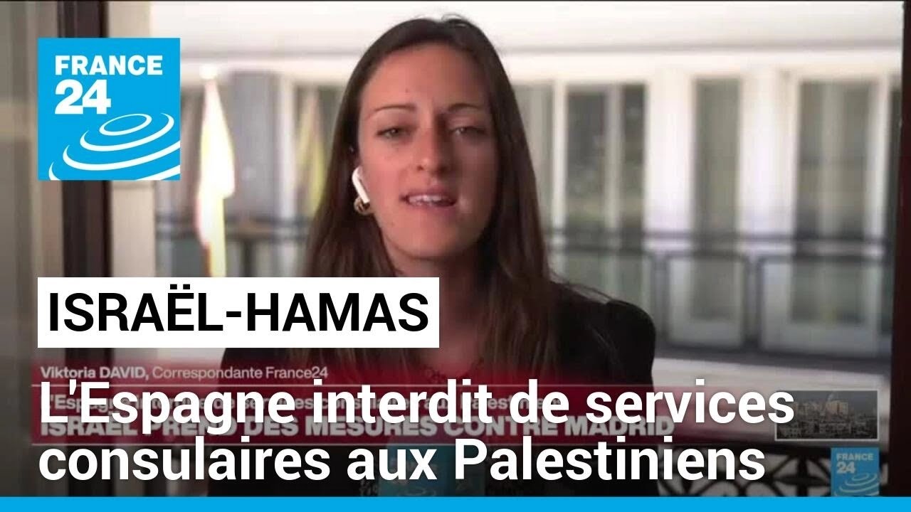 Israël interdit l'Espagne de services consulaires aux Palestiniens • FRANCE 24