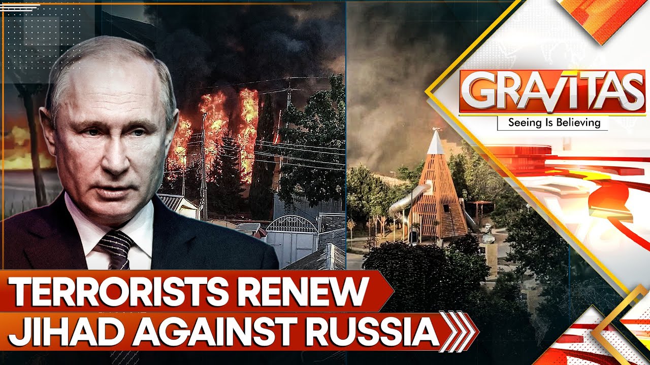 Dagestan Attack: Terrorists renew Jihad against Russia amid Ukraine war | Gravitas