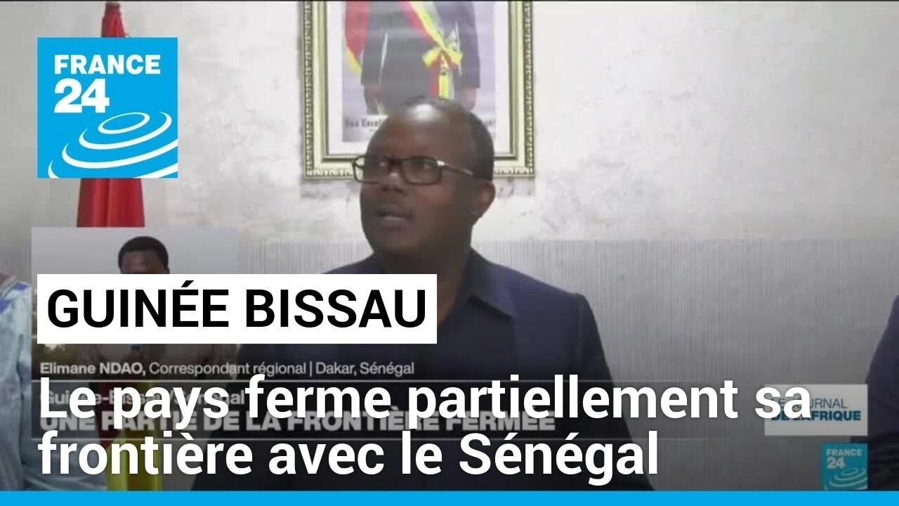 La Guinée-Bissau ferme partiellement sa frontière avec le Sénégal • FRANCE 24