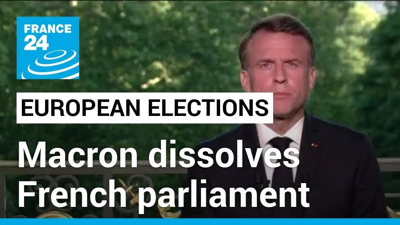 2024 European elections: President Macron dissolves French parliament • FRANCE 24 English