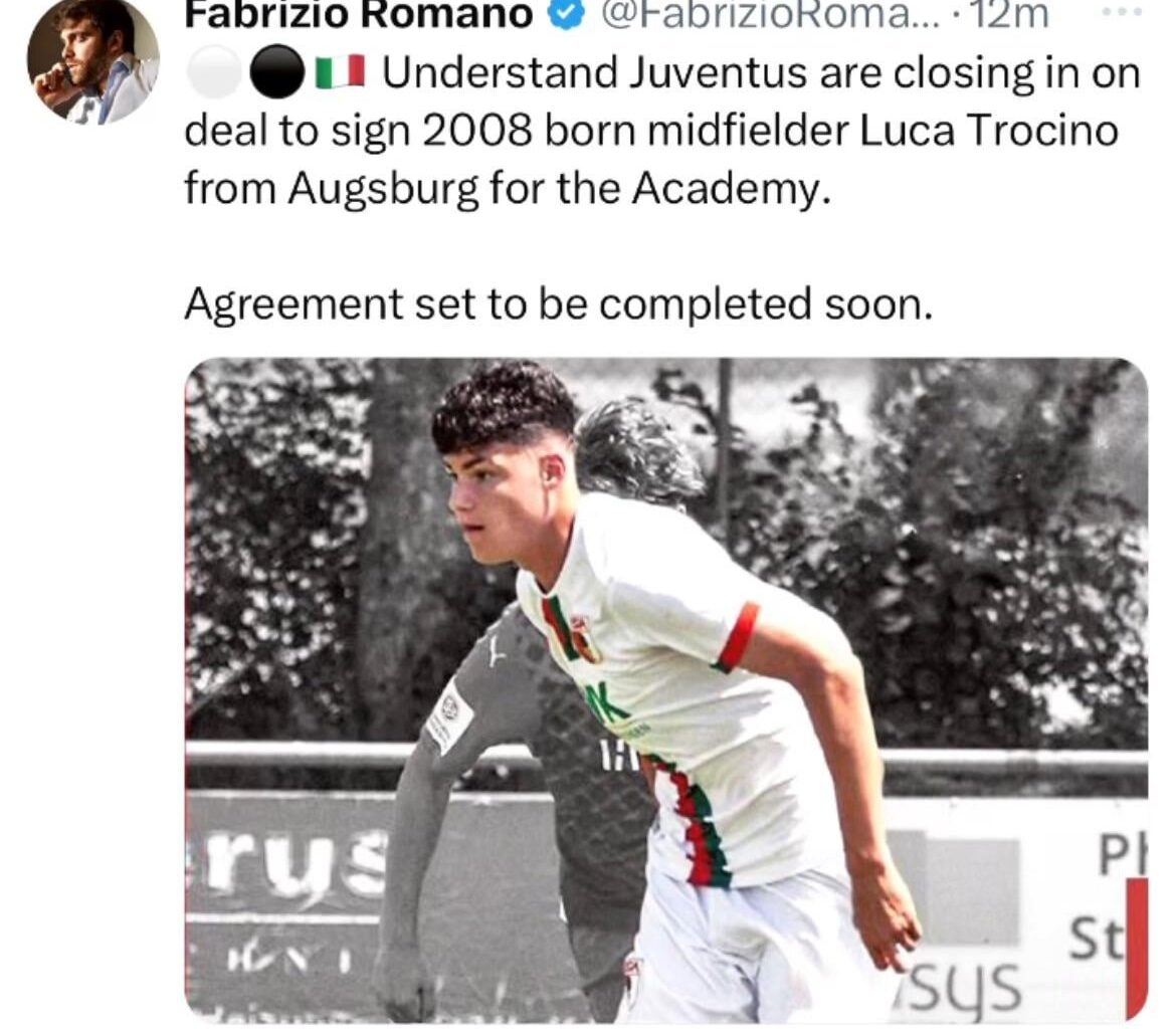@FabrizioRoma.            Understand Juventus are closing in on deal to sign 2008 born midfielder Luca Trocino from Augsburg for the Academy. Agreement set to be completed soon.