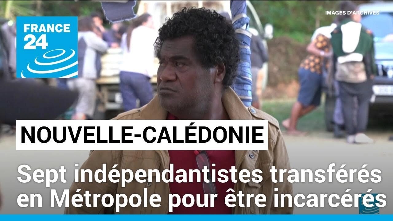 Nouvelle-Calédonie : sept indépendantistes transférés en Métropole pour être incarcérés