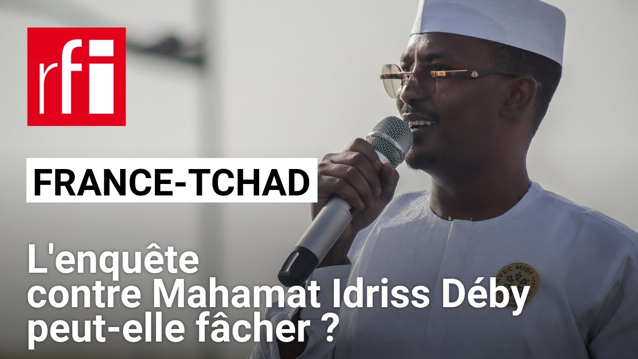 L'enquête contre Mahamat Idriss Déby peut-elle nuire aux relations franco-tchadiennes ? • RFI