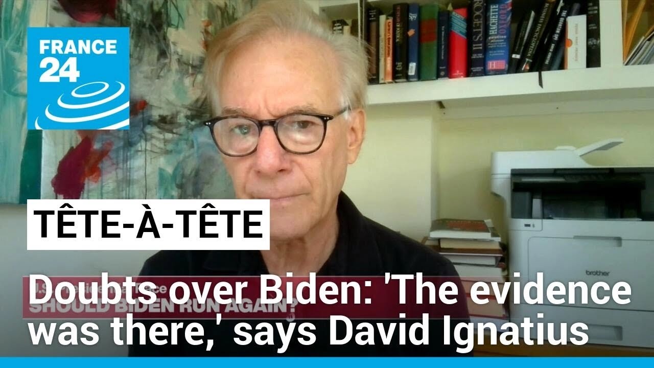 Doubts over Biden: 'The evidence was there,' says Washington Post's David Ignatius • FRANCE 24