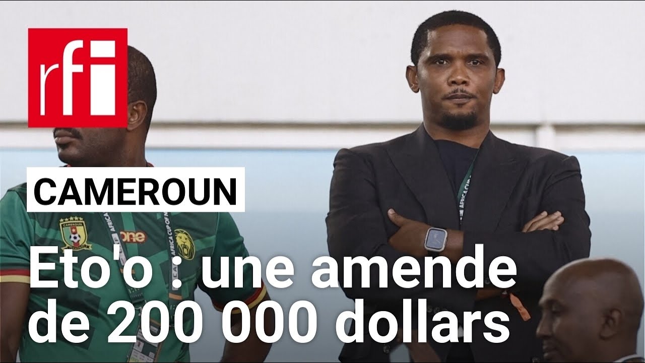 CAF : 200 000 dollars d’amende pour Samuel Eto’o • RFI