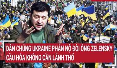 Điểm nóng thế giới: Dân chúng Ukraine phẫn nộ đòi ông Zelensky cầu hòa không cần lãnh thổ