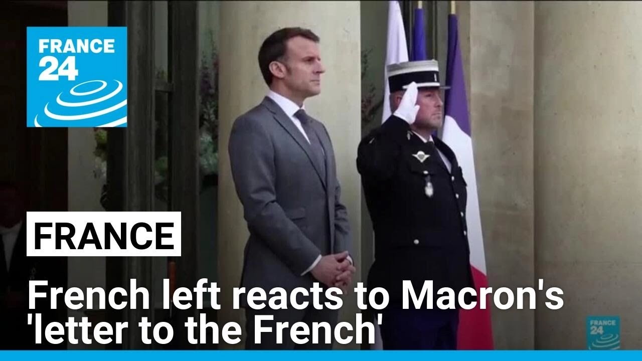 'Anti-democratic', 'arrogant': French left reacts to Macron's 'letter to the French' • FRANCE 24