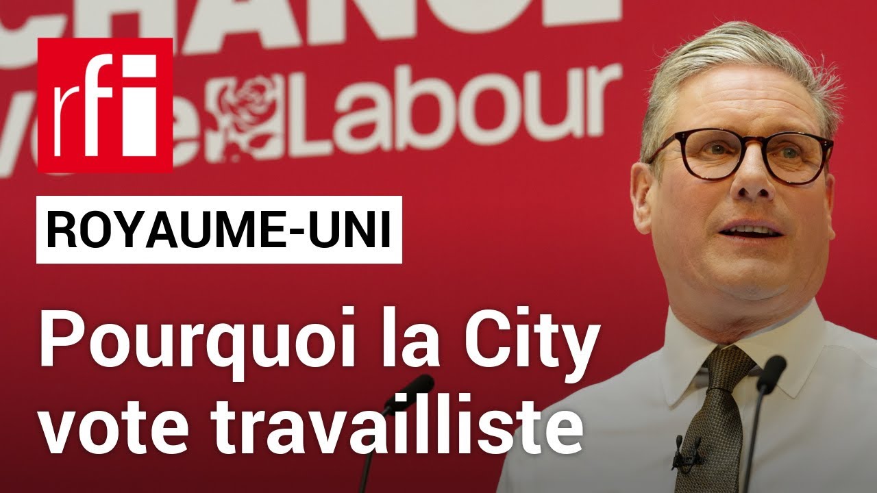 Royaume-Uni : pourquoi la City vote travailliste • RFI