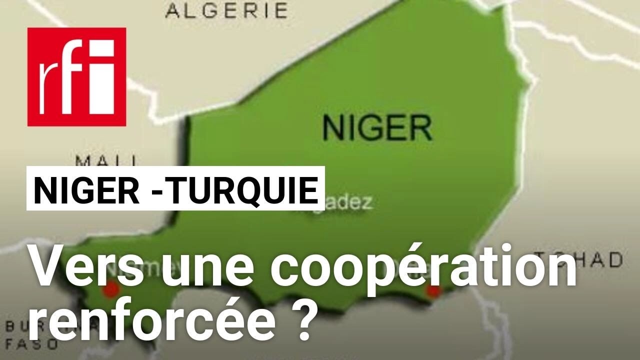 Niger - Turquie : renforcer la coopération ? • RFI