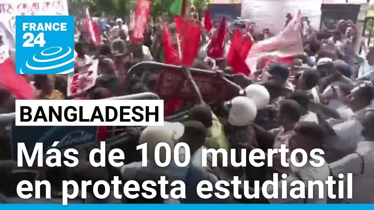 Protesta estudiantil en Bangladesh deja más de 100 muertos en una semana • FRANCE 24 Español