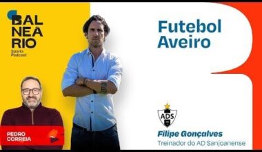 FUTEBOL AVEIRO #09 - Filipe Gonçalves, treinador da Sanjoanense