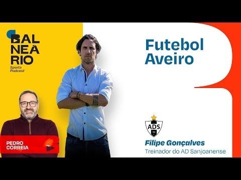 FUTEBOL AVEIRO #09 - Filipe Gonçalves, treinador da Sanjoanense