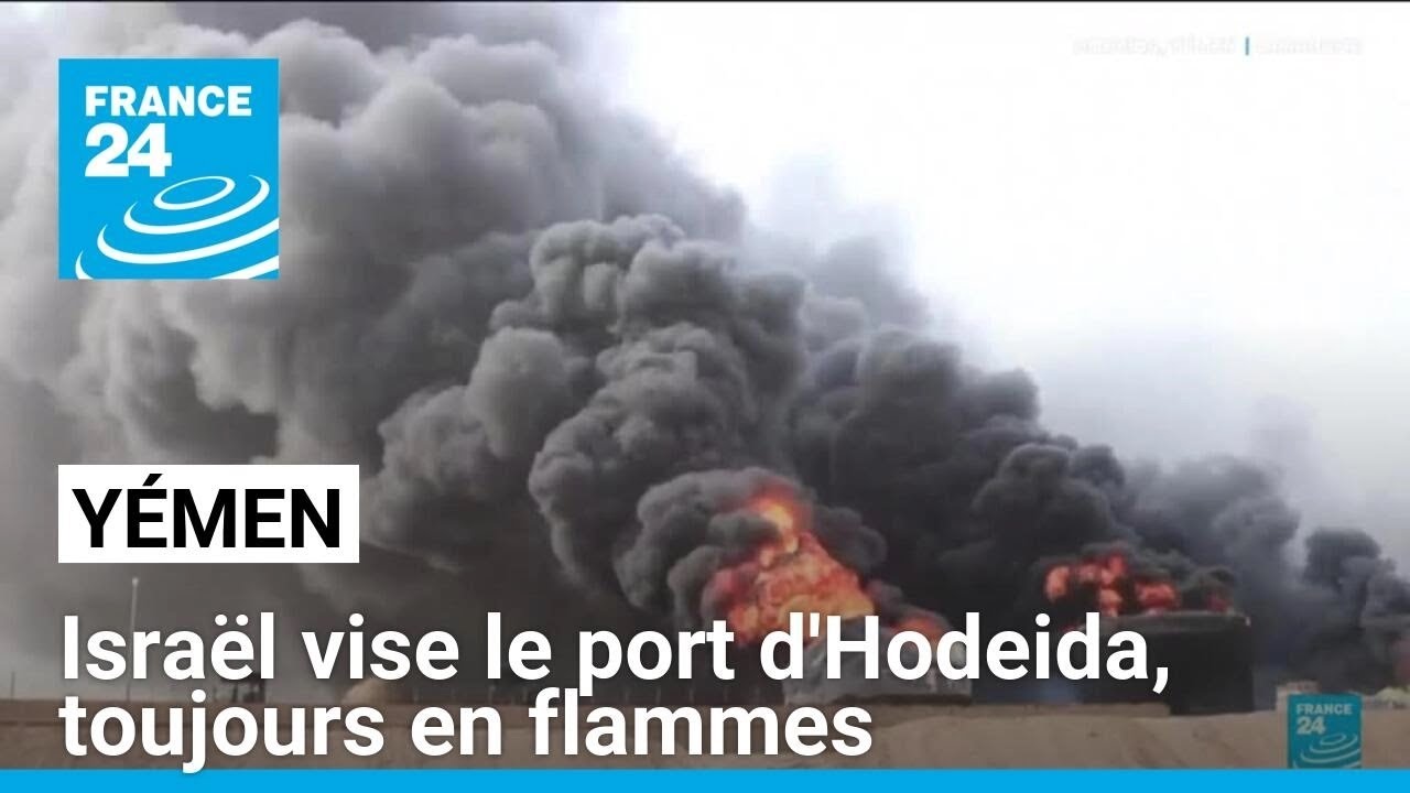 Yémen : Israël vise le port d'Hodeida, toujours en flammes • FRANCE 24