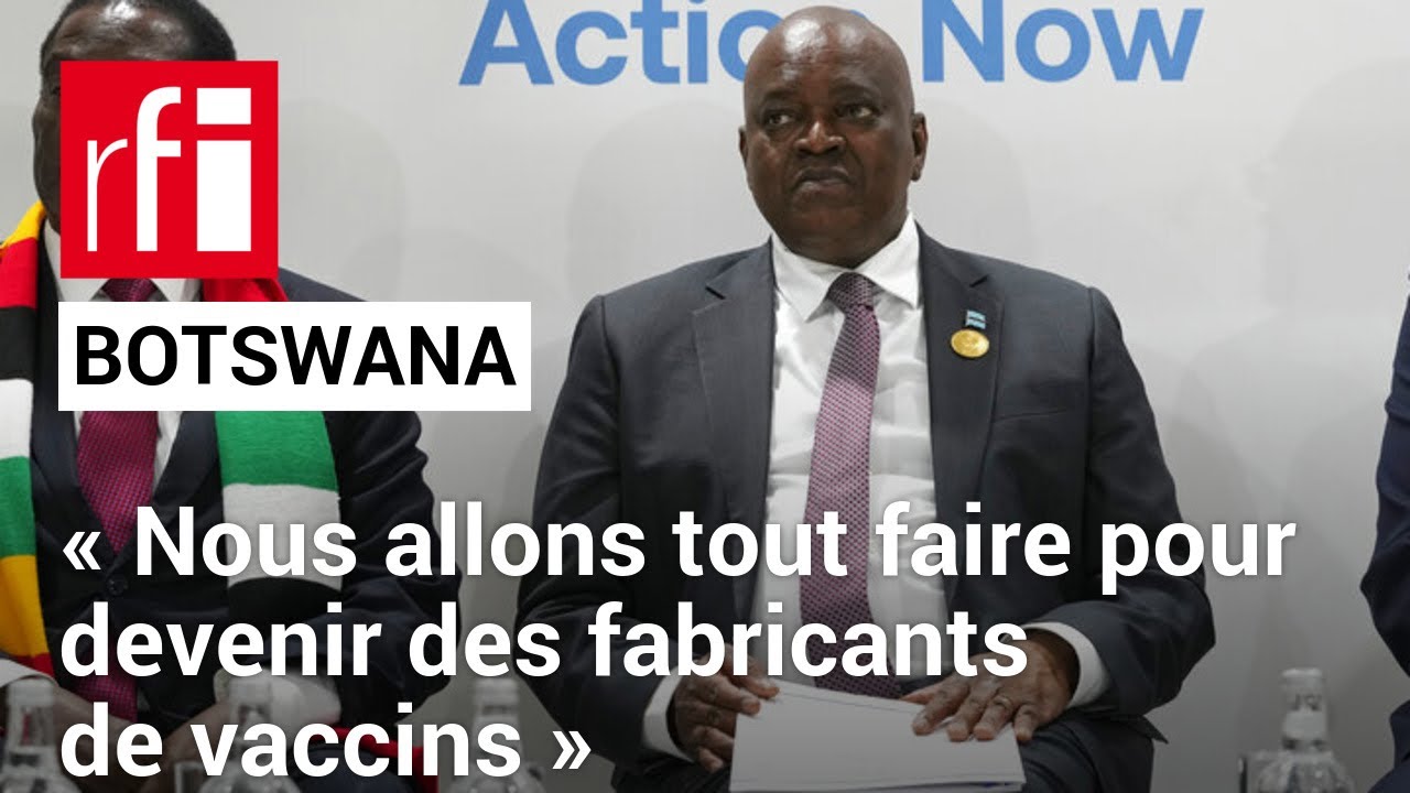 Botswana : « Devenir des fabricants de vaccin, responsables et éthiques » • RFI