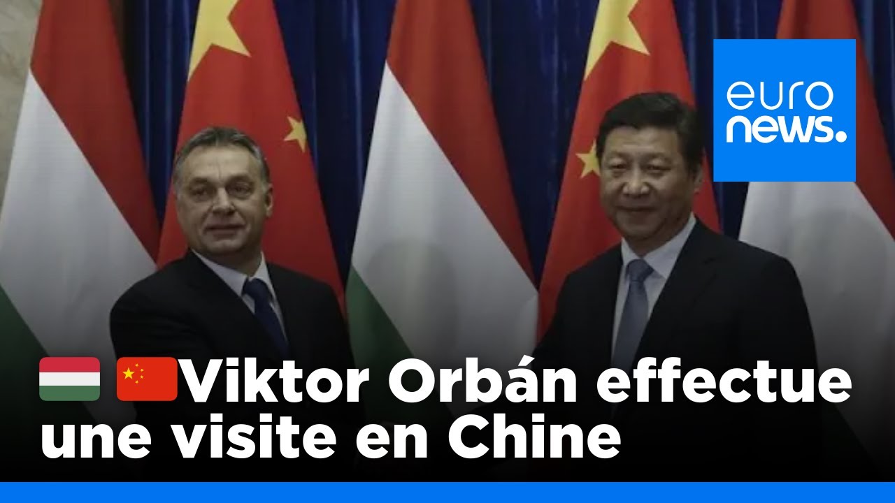 Viktor Orbán effectue une visite surprise en Chine, après Russie et Ukraine | euronews 🇫🇷