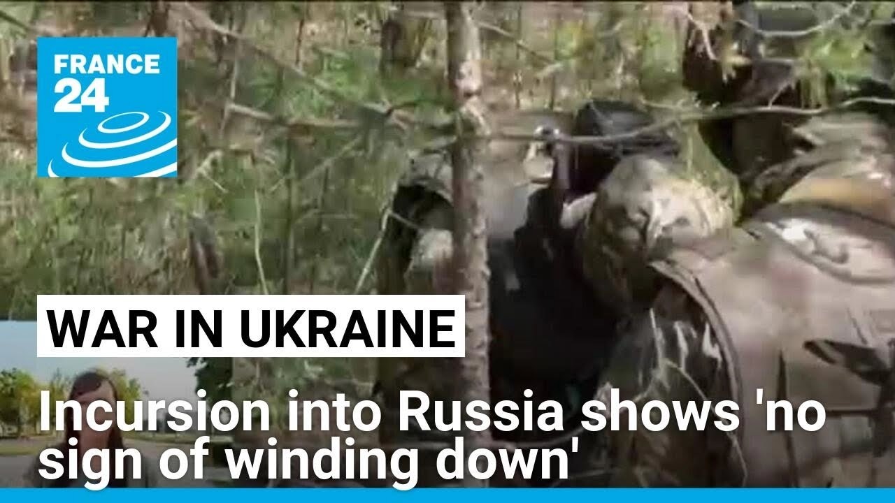 Ukrainian incursion shows 'no sign of winding down' • FRANCE 24 English