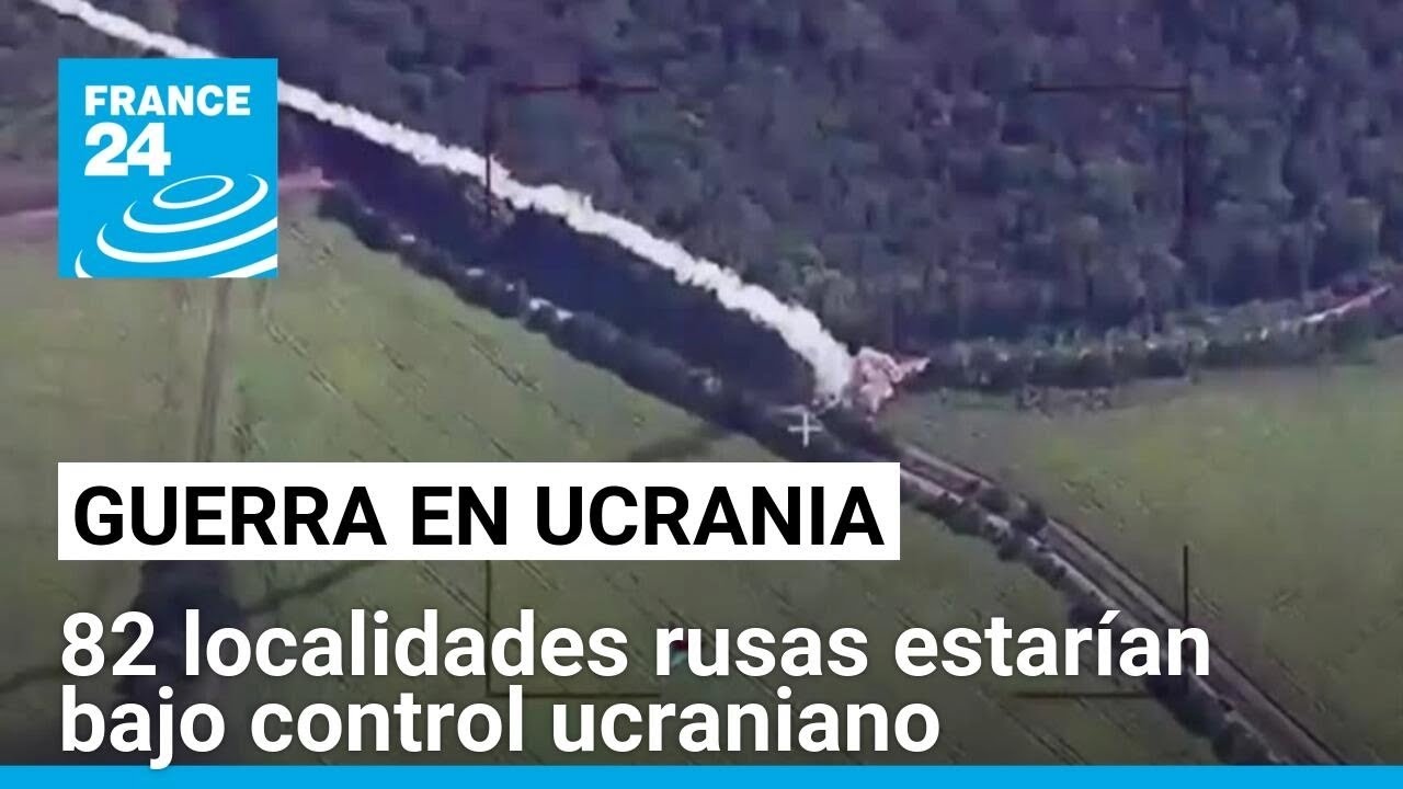 Ucrania asegura que controla 82 localidades en territorio ruso, incluida la ciudad de Sudzha