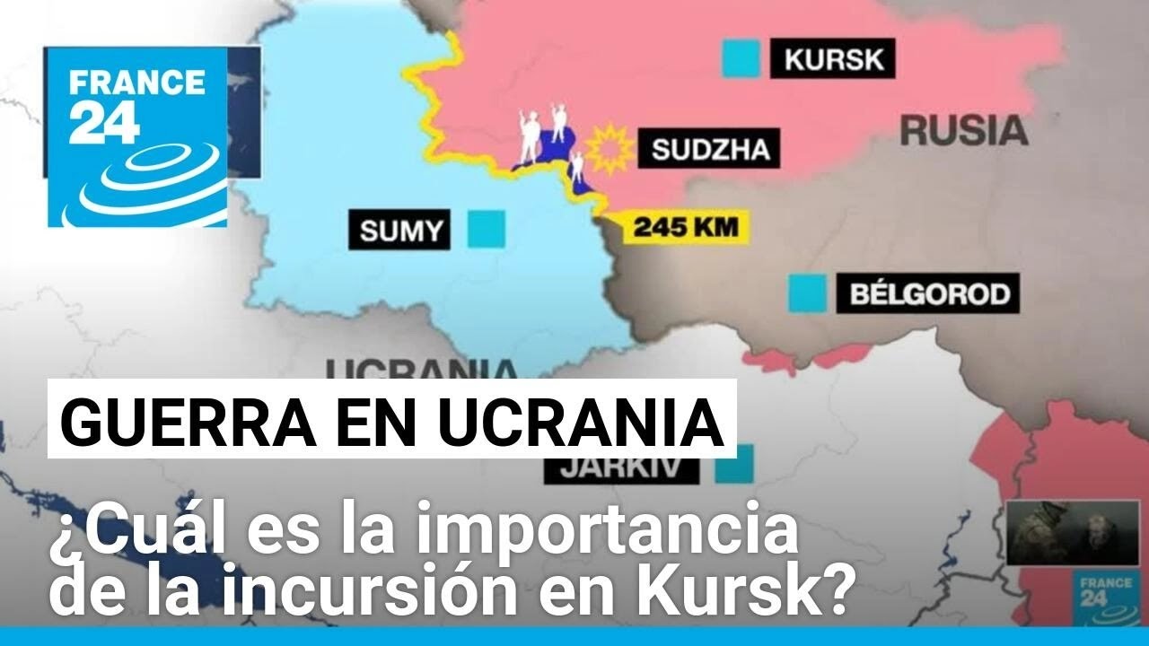 Kursk: la mayor incursión de las fuerzas ucranianas en territorio ruso desde que empezó la guerra