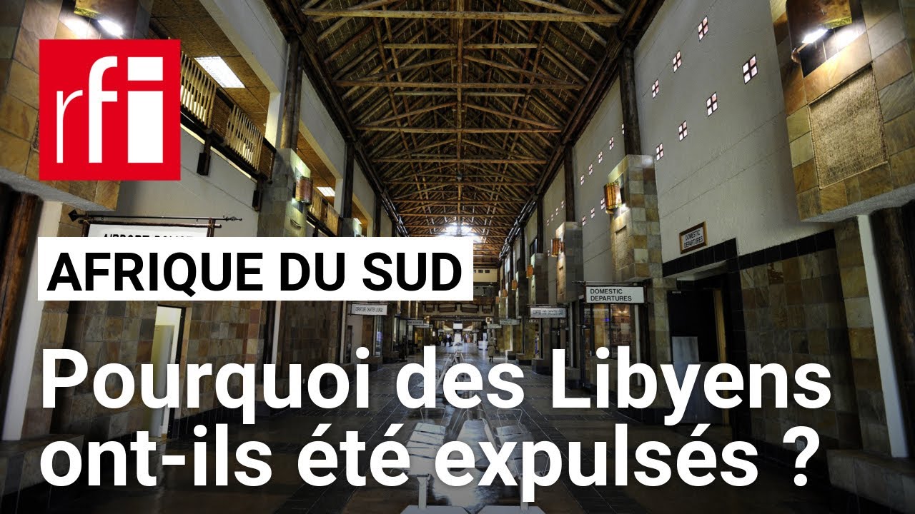 Afrique du Sud : pourquoi des Libyens ont-ils été expulsés du pays ? • RFI